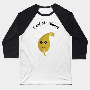 Leaf me alone! Baseball T-Shirt